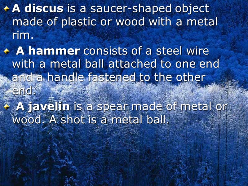 A discus is a saucer-shaped object made of plastic or wood with a metal